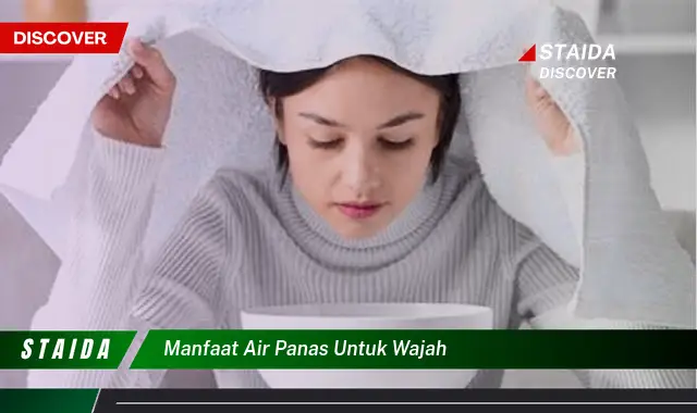 Temukan Rahasia Air Panas untuk Wajah yang Wajib Anda Ketahui!