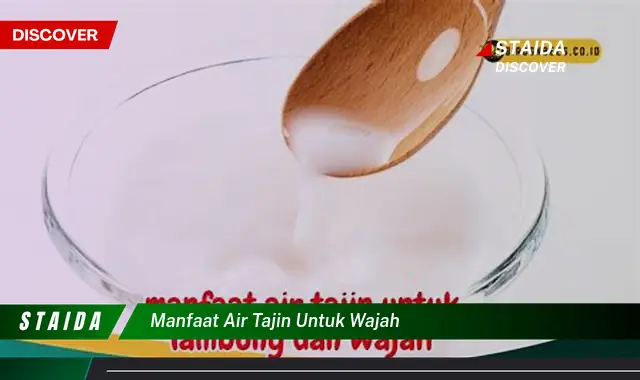 Temukan 7 Manfaat Air Tajin untuk Wajah yang Jarang Diketahui