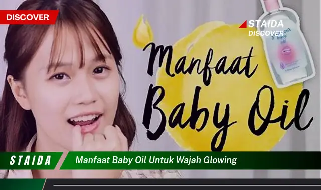 Temukan Manfaat Baby Oil untuk Wajah Glowing yang Jarang Diketahui