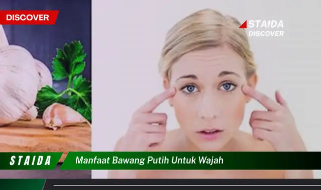 Temukan Rahasia Bawang Putih untuk Wajah yang Jarang Diketahui