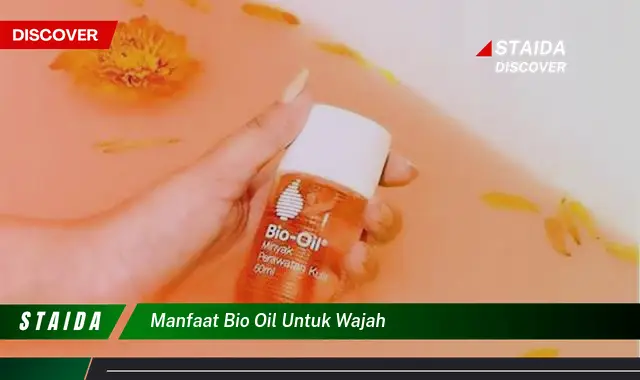 Ungkap Manfaat Bio Oil untuk Wajah, Rahasia Kulit Cantik Terungkap