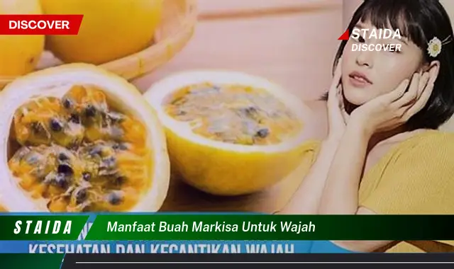 Temukan Rahasia Buah Markisa untuk Wajah yang Jarang Diketahui