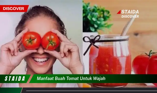 Temukan Manfaat Buah Tomat untuk Wajah yang Jarang Diketahui