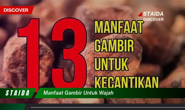 Temukan 7 Manfaat Gambir untuk Wajah yang Jarang Diketahui