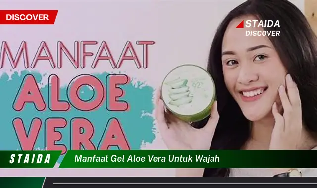 Ungkap Manfaat Gel Aloe Vera untuk Wajah yang Jarang Diketahui