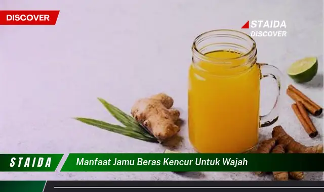 Temukan 7 Manfaat Jamu Beras Kencur untuk Wajah yang Jarang Diketahui