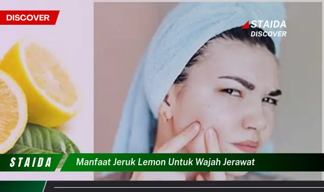 Temukan 7 Manfaat Jeruk Lemon untuk Jerawat yang Jarang Diketahui