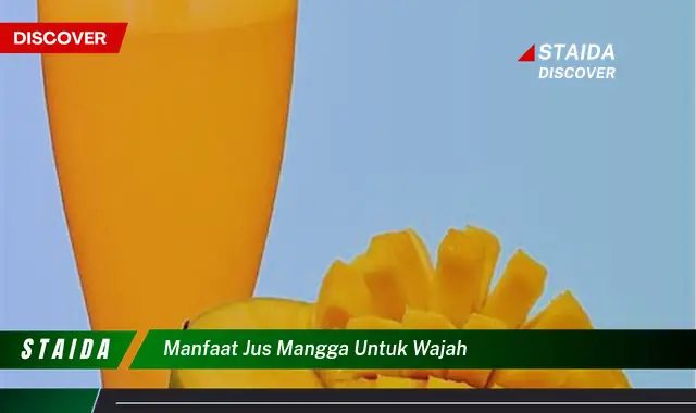 Conhea Manfaat Jus Mangga untuk Wajah yang Jarang Diketahui