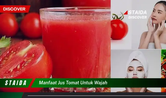 Temukan 7 Manfaat Jus Tomat untuk Wajah yang Jarang Diketahui