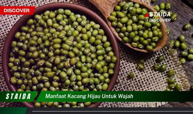 Temukan Manfaat Kacang Hijau untuk Wajah yang Jarang Diketahui