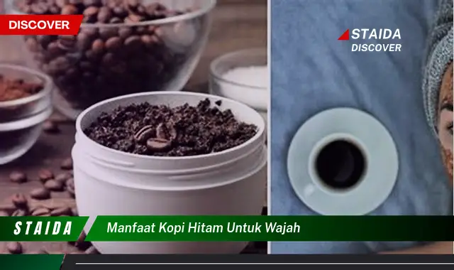 Temukan 7 Manfaat Kopi Hitam untuk Wajah yang Jarang Diketahui