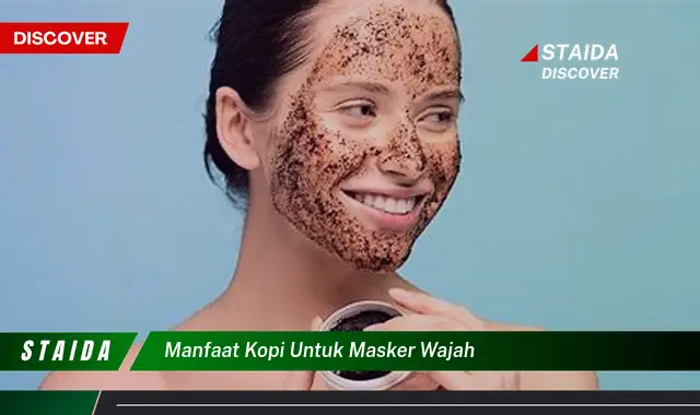 Temukan Manfaat Kopi untuk Masker Wajah yang Jarang Diketahui!