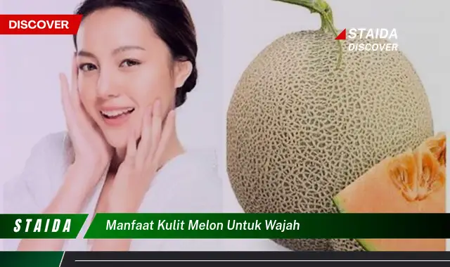 Temukan Manfaat Kulit Melon untuk Wajah yang Jarang Diketahui