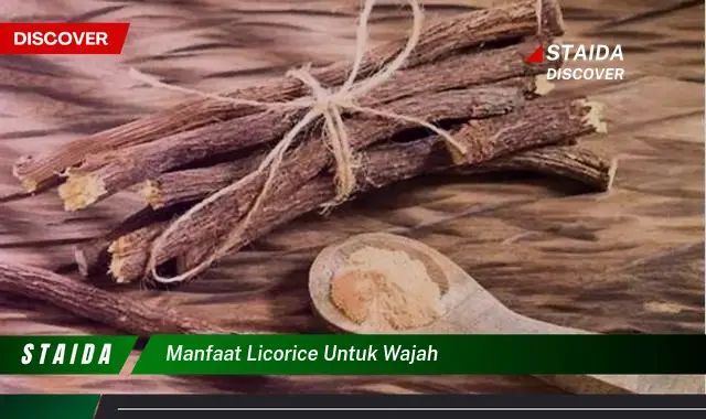 Temukan 7 Manfaat Licorice untuk Wajah yang Jarang Diketahui