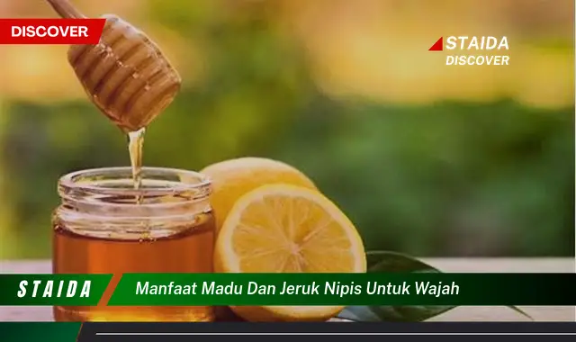 Temukan 7 Manfaat Madu dan Jeruk Nipis untuk Wajah yang Jarang Diketahui