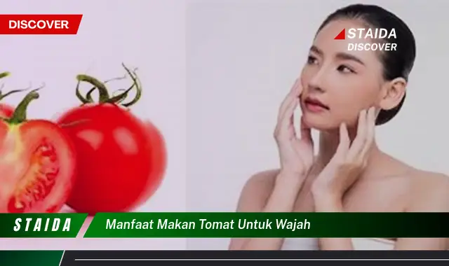 Temukan 7 Manfaat Makan Tomat untuk Wajah yang Jarang Diketahui