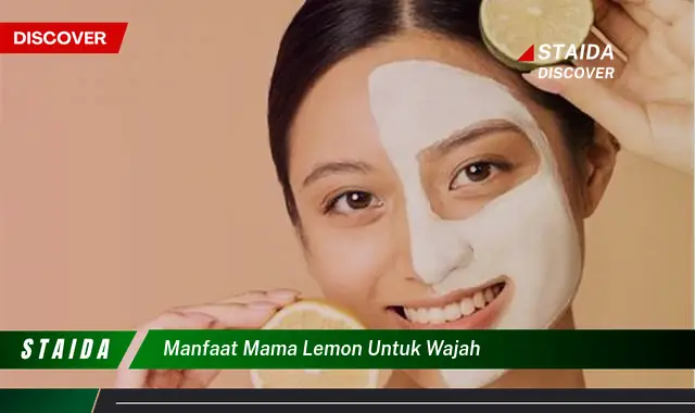 Temukan 7 Manfaat Mama Lemon untuk Wajah yang Jarang Diketahui!