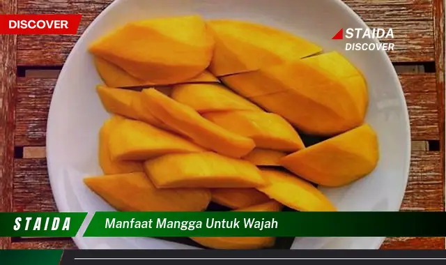 Temukan 7 Manfaat Mangga untuk Wajah yang Tak Banyak Diketahui