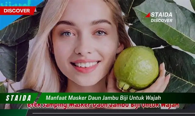 Temukan Manfaat Masker Daun Jambu Biji untuk Wajah yang Jarang Diketahui