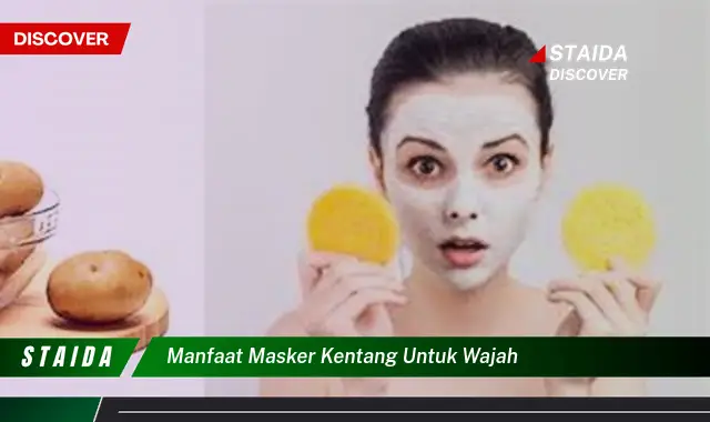 Temukan Rahasia Masker Kentang yang Jarang Diketahui untuk Wajah yang Cantik