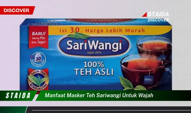 7 Manfaat Masker Teh Sariwangi untuk Wajah yang Perlu Diketahui