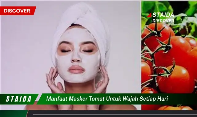 Temukan 7 Manfaat Masker Tomat untuk Wajah Setiap Hari Yang Jarang Diketahui