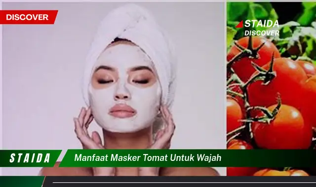 Temukan Manfaat Masker Tomat untuk Wajah yang Wajib Anda Ketahui