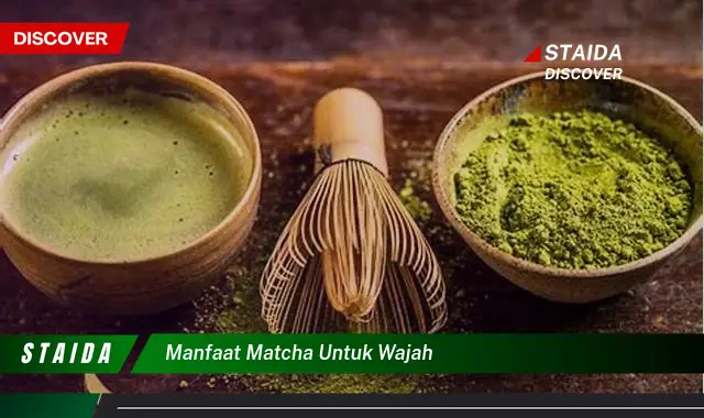 Temukan Manfaat Matcha untuk Wajah yang Jarang Diketahui!