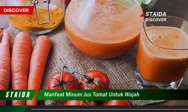 Temukan Manfaat Minum Jus Tomat untuk Wajah yang Jarang Diketahui