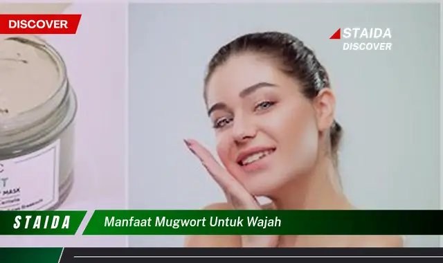 Temukan 7 Manfaat Ajaib Mugwort untuk Wajah yang Jarang Diketahui