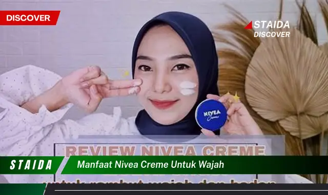 Temukan 7 Manfaat Nivea Creme untuk Wajah yang Jarang Diketahui