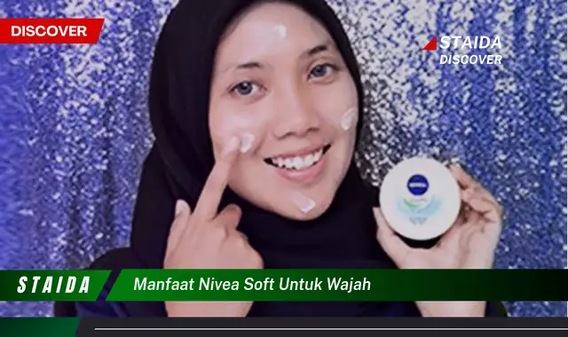 Temukan Khasiat Nivea Soft untuk Wajah yang Tak Terduga