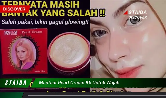 Temukan 7 Manfaat Pearl Cream KK untuk Wajah yang Jarang Diketahui