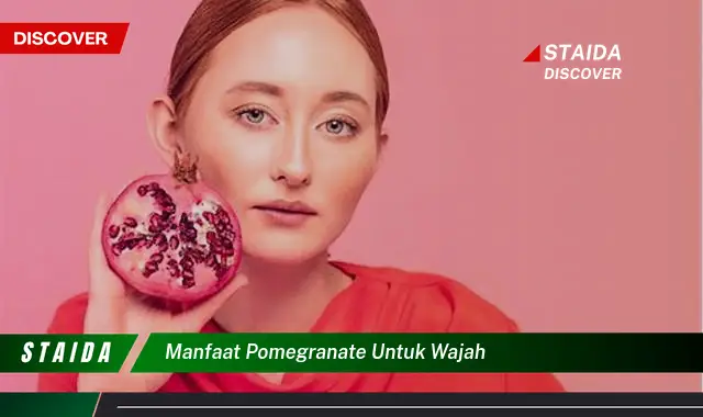 Temukan Rahasia Pomegranate untuk Wajah Bercahaya yang Jarang Diketahui