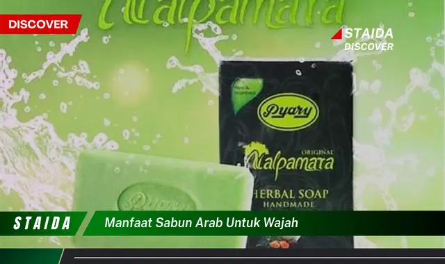 Temukan 7 Manfaat Sabun Arab untuk Wajah yang Jarang Diketahui