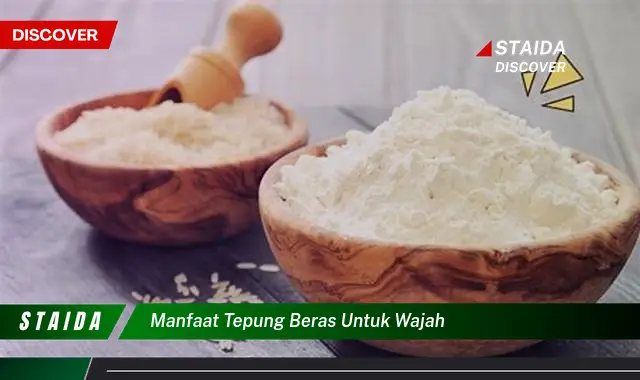 Temukan Manfaat Tepung Beras untuk Wajah yang Jarang Diketahui