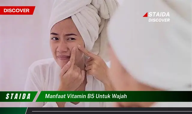 7 Manfaat Ajaib Vitamin B5 untuk Wajah yang Wajib Diketahui