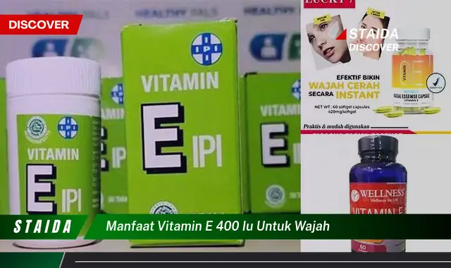 Temukan Manfaat Vitamin E 400 IU untuk Wajah yang Jarang Diketahui