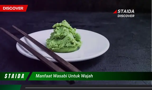 Temukan Rahasia Wasabi untuk Wajah yang Jarang Diketahui