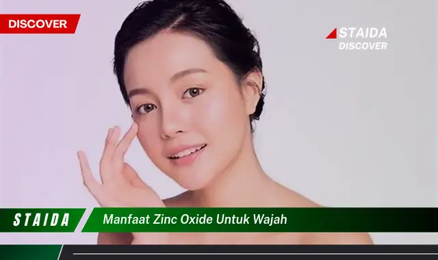 Temukan 7 Khasiat Zinc Oxide untuk Wajah, Jarang Diketahui