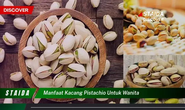 Temukan 7 Manfaat Kacang Pistachio untuk Wanita yang Jarang Diketahui