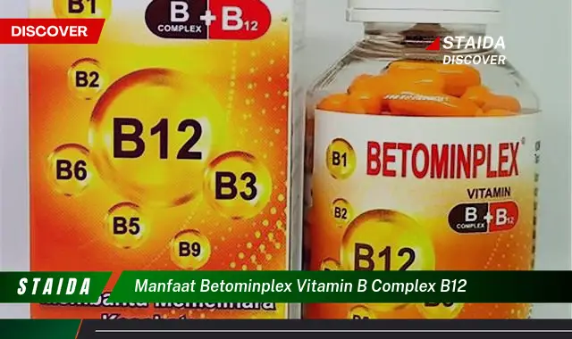 Temukan Manfaat Betominplex Vitamin B Kompleks B12 yang Jarang Diketahui