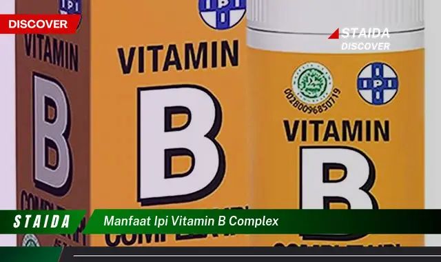 Temukan Manfaat IPI Vitamin B Kompleks yang Jarang Diketahui