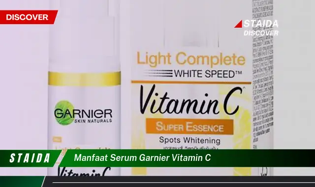 7 Manfaat Serum Garnier Vitamin C yang Jarang Diketahui