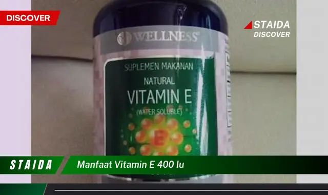 Temukan Manfaat Vitamin E 400 IU yang Jarang Diketahui