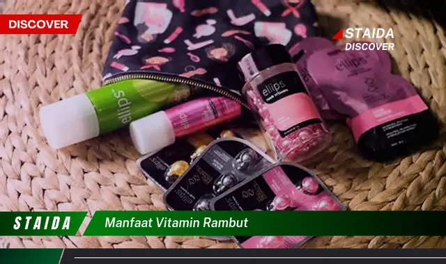 Temukan Manfaat Vitamin Rambut yang Jarang Diketahui dan Bikin Rambut Kamu Berkilau