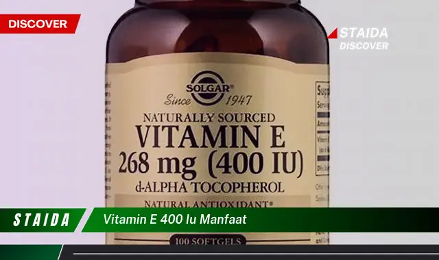 Temukan Rahasia Manfaat Vitamin E 400 IU yang Jarang Diketahui