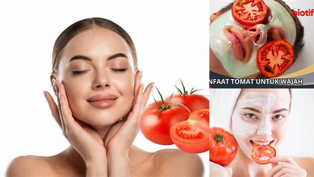 Temukan Manfaat Rahasia Tomat Untuk Wajah Yang Jarang Diketahui
