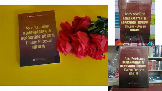 Temukan 3 Manfaat Keadilan Kemanfaatan dan Kepastian Hukum