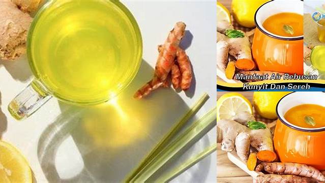 10 Manfaat manfaat air rebusan kunyit dan sereh Rahasia Sehat Alami